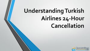 Understanding Turkish Airlines 24 Hour Cancellation