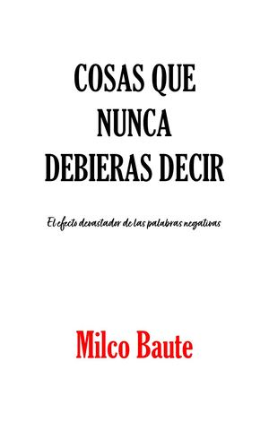 Cosas Que Nunca Debieras Decir (Milco Baute)