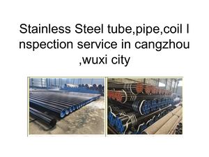 Stainless Steel Tube,pipe,coil Inspection Service In Cangzhou,wuxi City