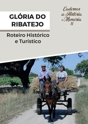 Cadernos de História e Memória II - Glória do Ribatejo - Roteiro Histórico e Turístico