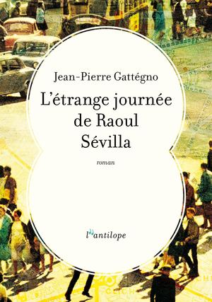 Extrait de l'étrange journée de Raoul Sévilla, roman de Jean-pierre Gattégno