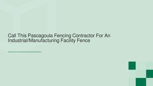 Call This Pascagoula Fencing Contractor For An Industrial/Manufacturing Facility Fence