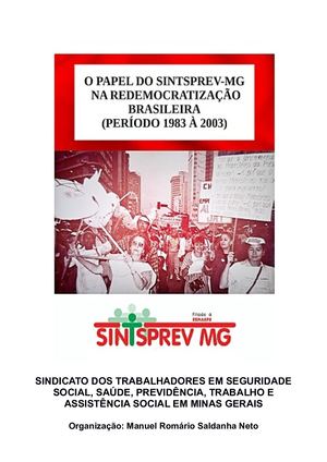 O PAPEL DO SINDICATO DOS PREVIDENCIÁRIOS (SINTSPREV-MG)  NA REDEMOCRATIZAÇÃO BRASILEIRA (PERÍODO 1983 À 2003).