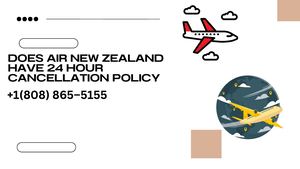 Does Air New Zealand Have 24 Hour Cancellation Policy