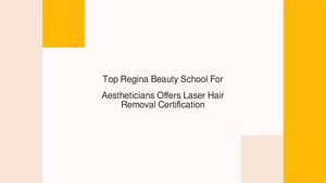 Top Regina Beauty School For Aestheticians Offers Laser Hair Removal Certification
