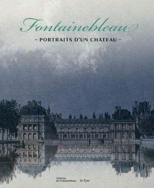 Fontainebleau - Portraits d'un château - (Extrait)