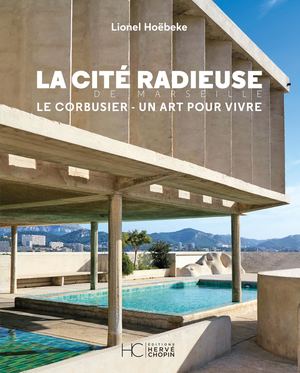 LA CITÉ RADIEUSE DE MARSEILLE - LE CORBUSIER - UN ART POUR VIVRE