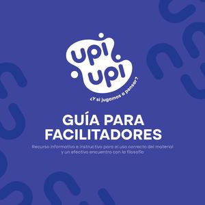 Guía para facilitadores: Upi Upi. ¿Y si jugamos a pensar?