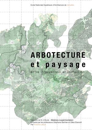 Arbotecture et Paysage - Entre intervention et protection // Memoire A. Lafaye_2022