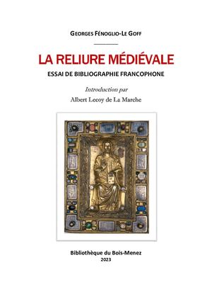 Georges Fénoglio-Le Goff. La Reliure médiévale : essai de bibliographie francophone. Introduction par Albert Lecoy de La Marche. ISBN 978-2-490135-27-1