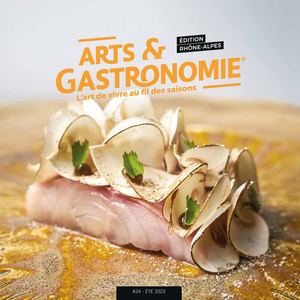 ARTS & GASTRONOMIE RHÔNE-ALPES N°24 - ETE 2023