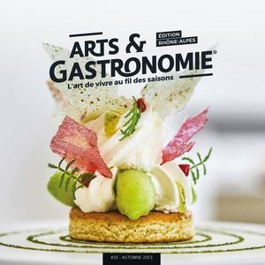 ARTS & GASTRONOMIE RHÔNE-ALPES N°25 - AUTOMNE 2023