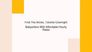Find The Annex, Toronto Overnight Babysitters With Affordable Hourly Rates