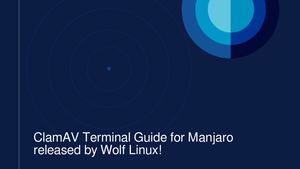 Manjaro Users Rejoice! ClamAV Terminal Guide released by Wolf Linux!