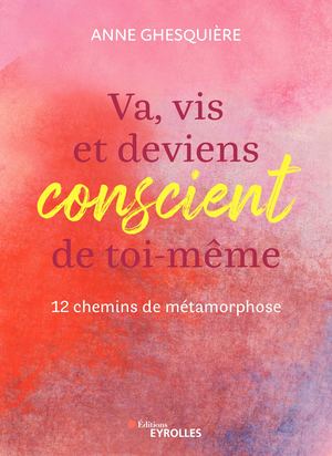 Va, vis et deviens conscient de toi-même - extrait