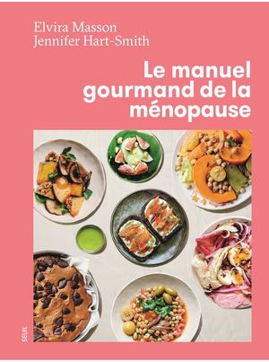 "Le Manuel gourmand de la ménopause" Jennifer Hart-Smith, Elvira Masson - éditions du Seuil