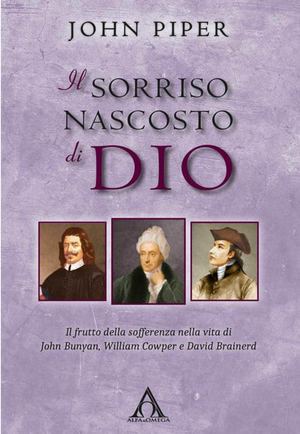 Il sorriso nascosto di Dio. Il frutto della sofferenza nella vita di John Bunyan, William Cowper e David Brainerd