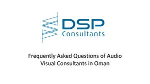 Frequently Asked Questions of Audio Visual Consultants in Oman