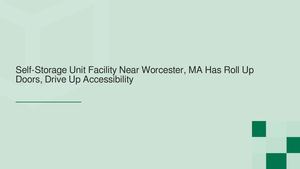 24/7 Self-Storage Unit Facility Near Worcester, MA Has Roll Up Doors & Drive Up Accessibility
