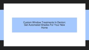 Custom Window Treatments In Denton: Get Automated Shades For Your New Home