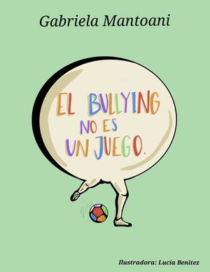 El Bullying No Es Un Juego - Gabriela Mantoani