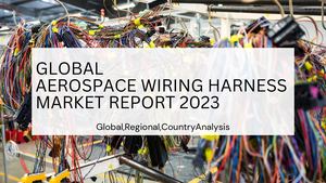 Aerospace Wiring Harness Market Report 2023