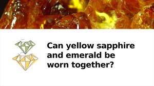 Can Yellow Sapphire And Emerald Be Worn Together