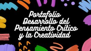 Portafolio Desarrollo Del Pensamiento Crítico Y La Creatividad