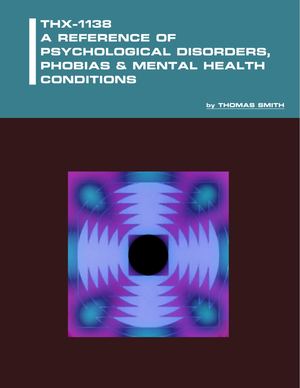 Thx 1138 A Reference Of Psychological Disorders Phobias Mental Health Conditions