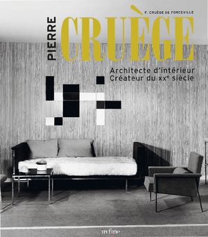 Pierre Cruège. Architecte d'intérieur - Créateur du XXe siècle (Extrait)