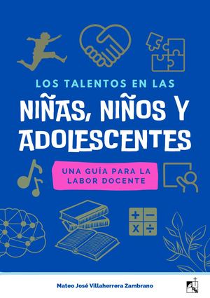Los talentos en las niñas, niños y adolescentes. Una guía para la labor docente - Mateo Villaherrera