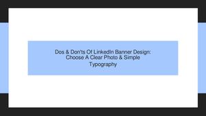 Dos & Don'ts Of LinkedIn Banner Design: Choose A Clear Photo & Simple Typography