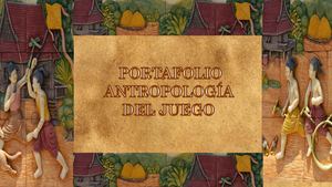 PORTAFOLIO ANTROPOLOGÍA DEL JUEGO