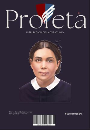 Profeta, una Inspiración del Adventismo. Por: Eliezer Bañez