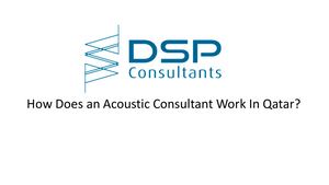 How Does An Acoustic Consultant Work In Qatar?