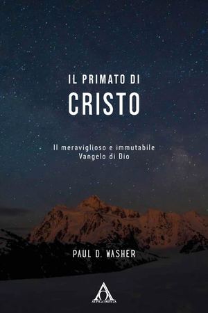 Il primato di Cristo. Il meraviglioso e immutabile Vangelo di Dio