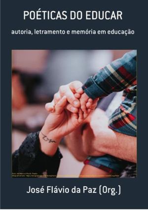 POÉTICAS DO EDUCAR: AUTORIA, LETRAMENTO E MEMÓRIA EM EDUCAÇÃO