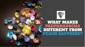 What Makes Padparadscha Different From Peach Sapphire