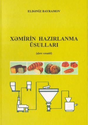 Bayramov E.Ə. Xəmirin hazırlanma üsulları: dərs vəsaiti.-Bakı: Elm, 2011.-192 s.