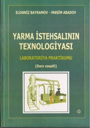 Bayramov E.Ə., Abadov M.K. Yarma istehsalının texnologiyası.Laboratoriya  praktikumu.  - Bakı, Elm, 2011.-119 s.