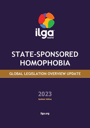 New: Ilga World State Sponsored Homophobia Report Global Legislation 2023