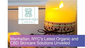 Manhattan, NYC's Latest Organic and CBD Skincare Solutions Unveiled