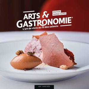 ARTS & GASTRONOMIE RHÔNE-ALPES N°26 - HIVER 2023