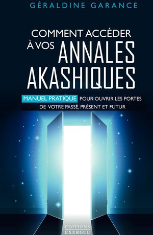 Comment accéder à vos annales akashiques, Géraldine GARANCE (EXTRAIT)