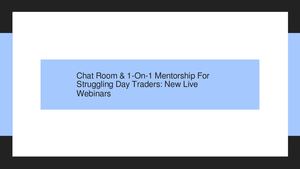 Chat Room & 1-On-1 Mentorship For Struggling Day Traders: New Live Webinars