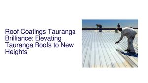 Radiant Roofs: Unmatched Excellence in Roof Coatings Tauranga