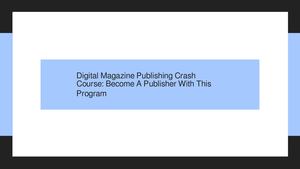 Digital Magazine Publishing Crash Course: Become A Publisher With This Training Program