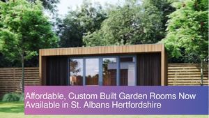 St. Albans, Hertfordshire Affordable, Bespoke Multi-purpose Garden Rooms Now Available