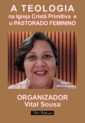 A Teologia Cristã Na Igreja Primitiva e o pastorado feminino
