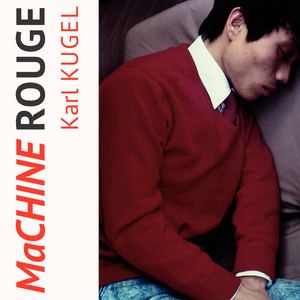 MaCHINE ROUGE  CHINE Karl Kugel